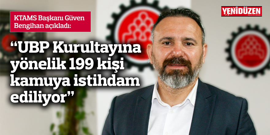 “UBP Kurultayına yönelik 199 kişi kamuya istihdam ediliyor”