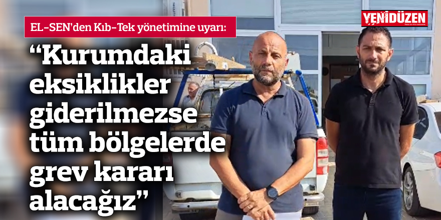 "Kurumdaki eksiklikler giderilmezse, tüm bölgelerde grev kararı alacağız"