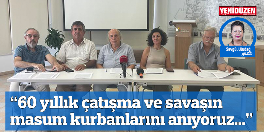 “60 yıllık çatışma ve savaşın masum kurbanlarını anıyoruz...”