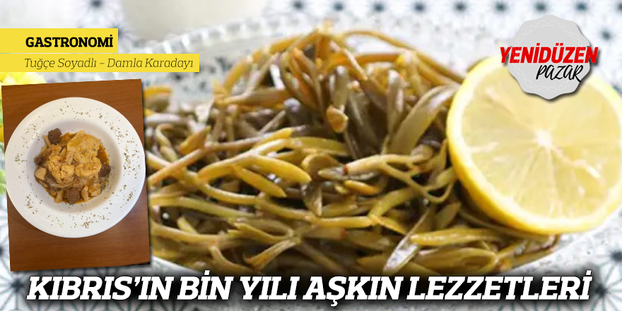 KIBRIS’IN BİN YILI AŞKIN LEZZETLERİ