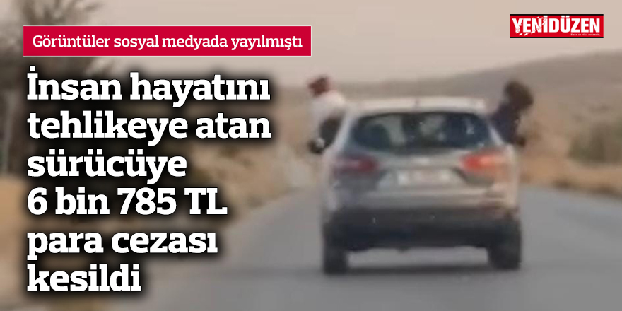 İnsan hayatını tehlikeye atan sürücüye 6 bin 785 TL para cezası kesildi