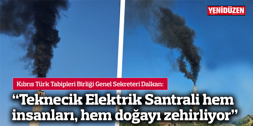 Dalkan: “Teknecik Elektrik Santrali hem insanları, hem doğayı zehirliyor”