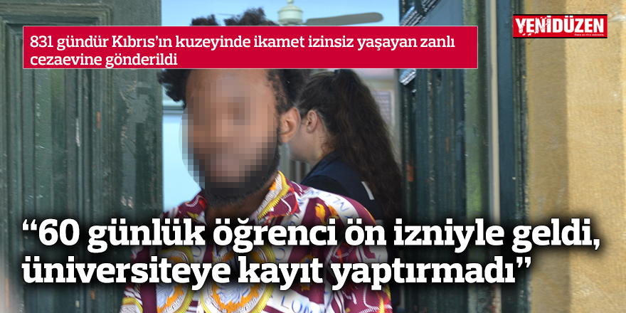 “60 günlük öğrenci ön izniyle geldi,  üniversiteye kayıt yaptırmadı”