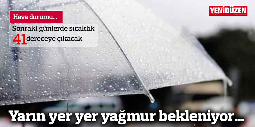 Yarın yer yer yağmur bekleniyor…