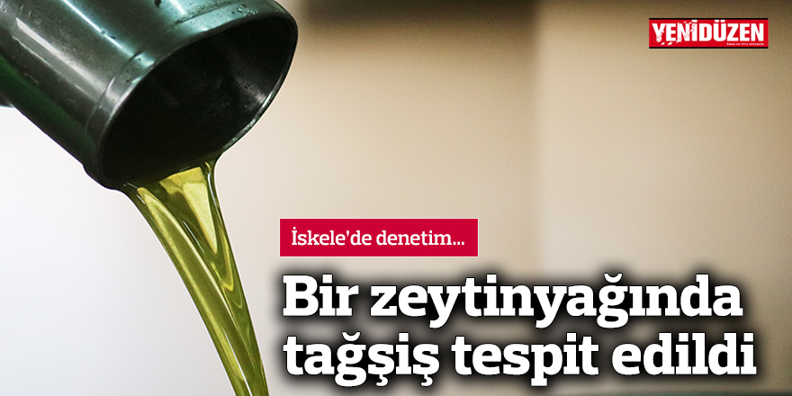 İskele’de denetim… Bir zeytinyağında tağşiş tespit edildi