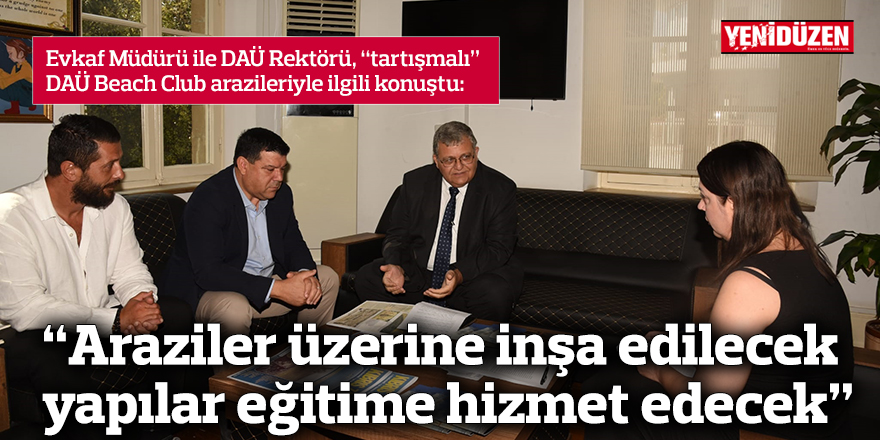 “Araziler üzerine inşa edilecek yapılar eğitime hizmet edecek”