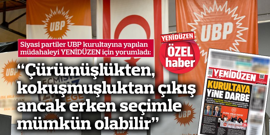 “Çürümüşlükten, kokuşmuşluktan çıkış  ancak erken seçimle  mümkün olabilir”