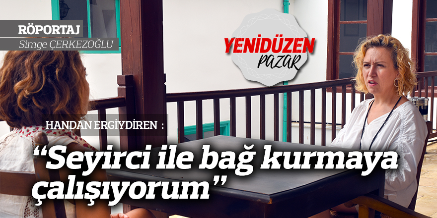 “Seyirci ile bağ kurmaya çalışıyorum”