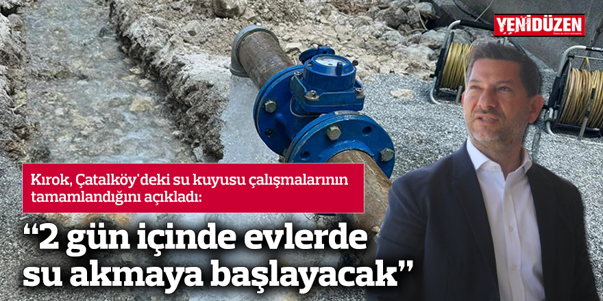 "2 gün içinde evlerde su akmaya başlayacak"