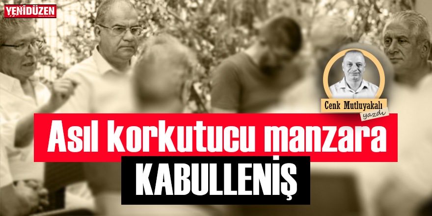 Asıl korkutucu olan kabulleniştir!