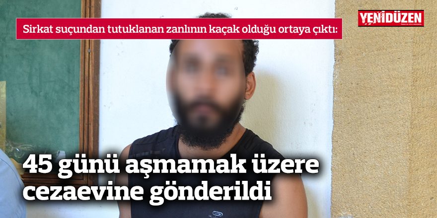 45 günü aşmamak üzere cezaevine gönderildi