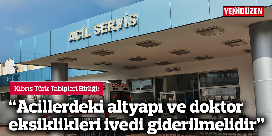 “Acillerdeki altyapı ve doktor eksiklikleri ivedi giderilmelidir”