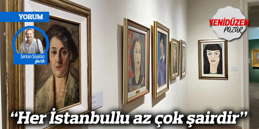 “Her İstanbullu az çok şairdir”