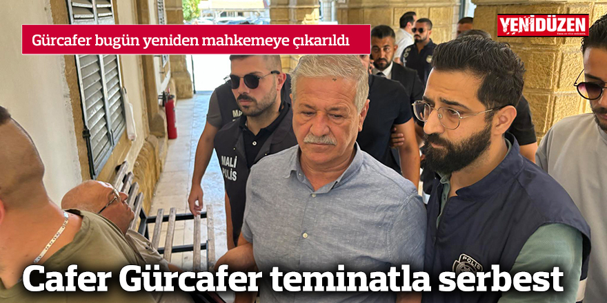 Cafer Gürcafer teminatla serbest