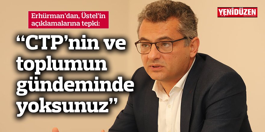 “CTP’nin ve toplumun gündeminde yoksunuz”