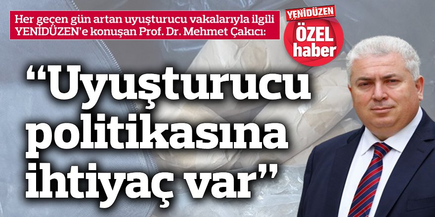 “Uyuşturucu politikasına ihtiyaç var”