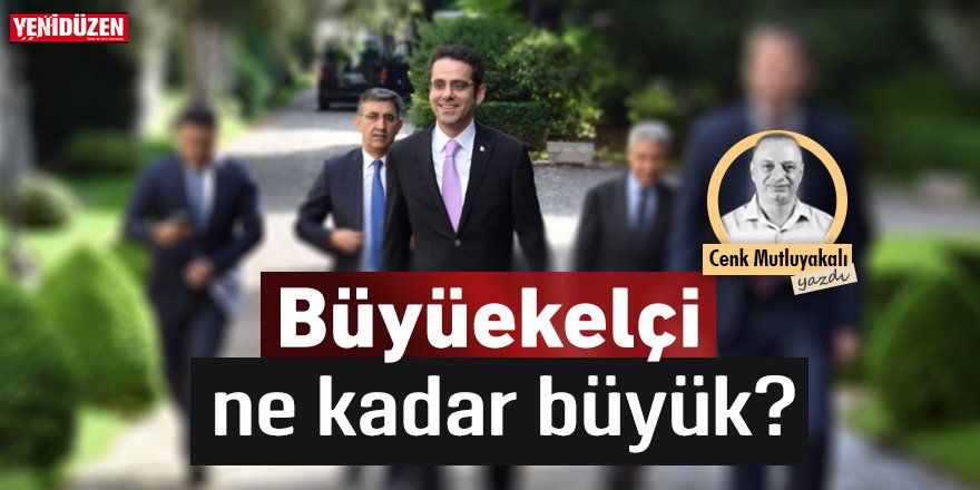“Büyükelçi” ne kadar büyük