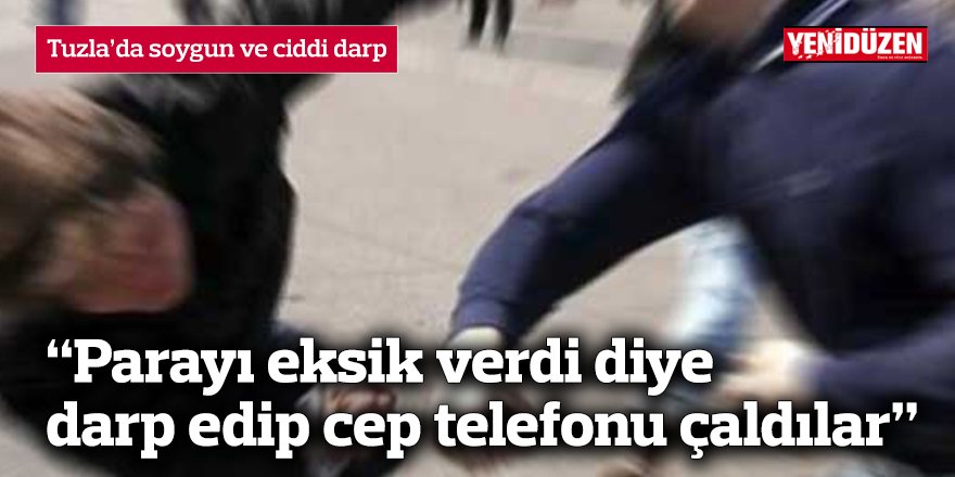 “Parayı eksik verdi diye darp edip cep telefonu çaldılar”