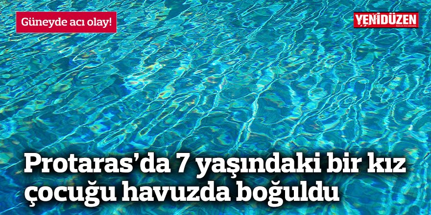 Protaras’da 7 yaşındaki bir kız  çocuğu havuzda boğuldu