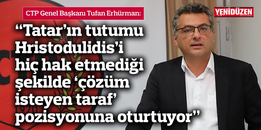 “Tatar’ın tutumu Hristodulidis’i hiç hak etmediği şekilde ‘çözüm isteyen taraf’ pozisyonuna oturtuyor”