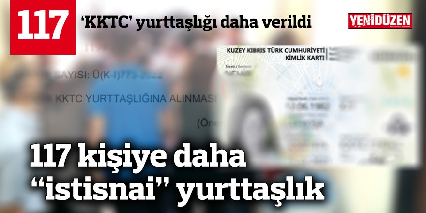 117 kişiye daha “istisnai” yurttaşlık