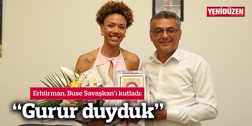 Erhürman, Buse Savaşkan’ı kutladı: “Gurur duyduk”