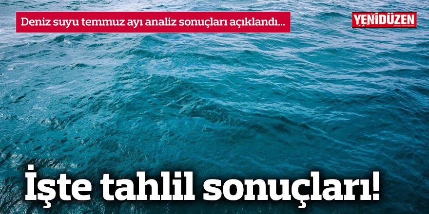 Deniz suyu temmuz ayı analiz sonuçları açıklandı