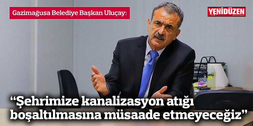 “Şehrimize kanalizasyon atığı boşaltılmasına müsaade etmeyeceğiz”