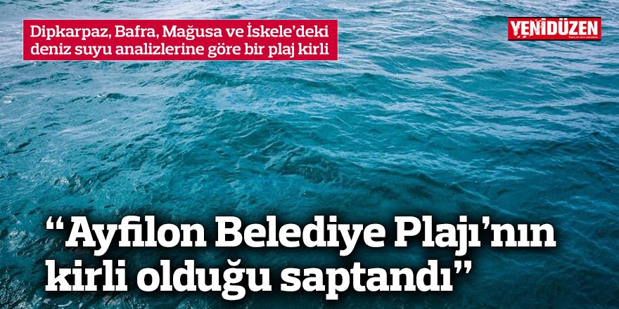 Dipkarpaz, Bafra, Mağusa ve İskele’deki deniz suyu analizlerine göre bir plaj kirli