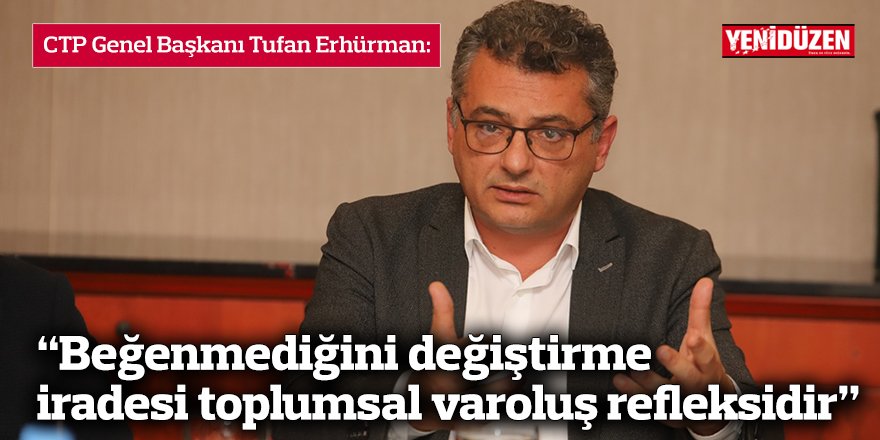 “Beğenmediğini değiştirme iradesi toplumsal varoluş refleksidir”