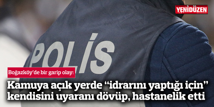 Kamuya açık yerde “idrarını yaptığı için” kendisini uyaran şahsı dövdü