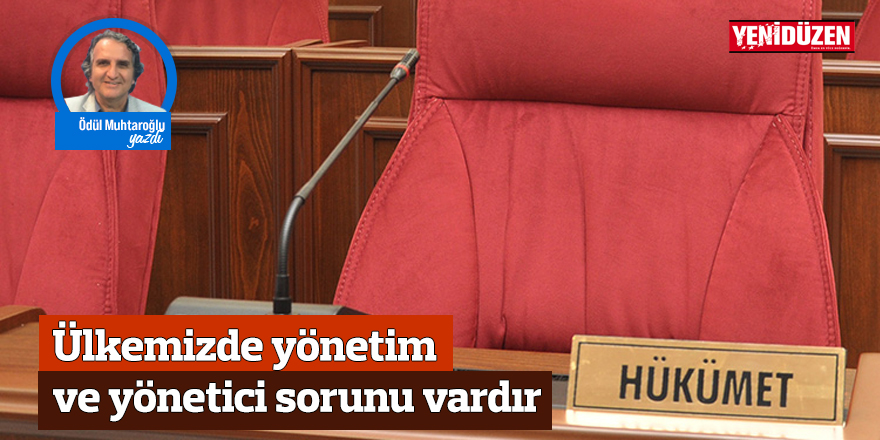 Ülkemizde yönetim ve yönetici sorunu vardır