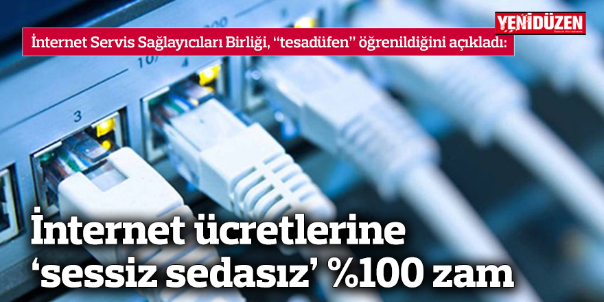 İnternet ücretlerine ‘sessiz sedasız’ %100 zam