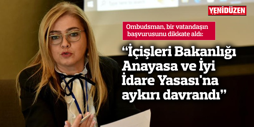 “İçişleri Bakanlığı Anayasa ve İyi İdare Yasası'na aykırı davrandı”