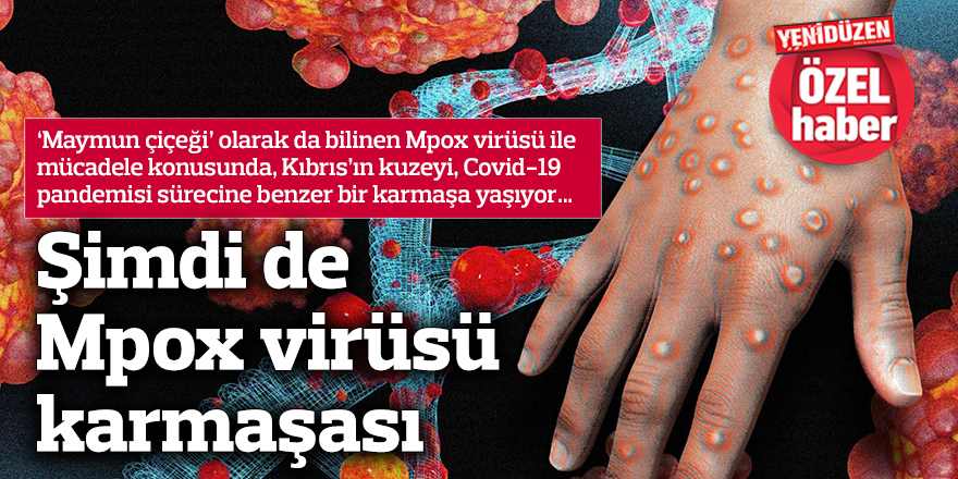 Şimdi de Mpox virüsü karmaşası