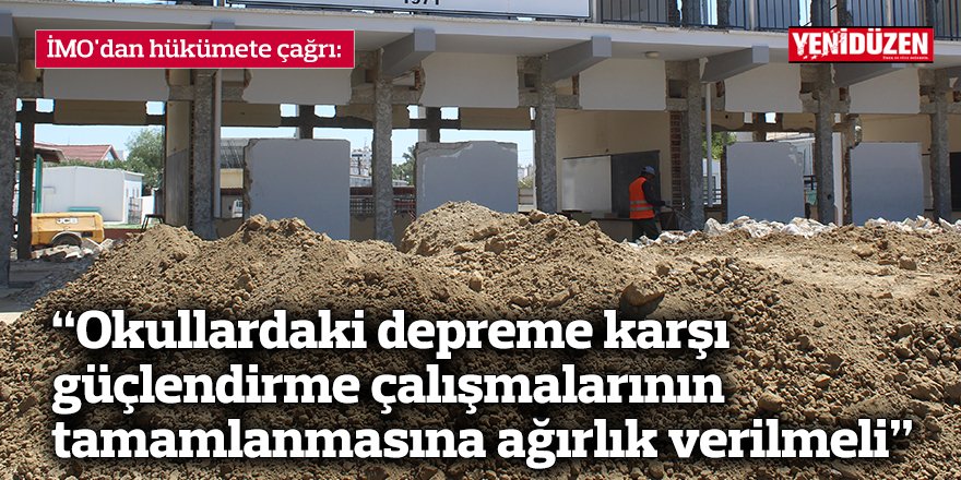 “Okullardaki depreme karşı güçlendirme çalışmalarının tamamlanmasına ağırlık verilmeli”