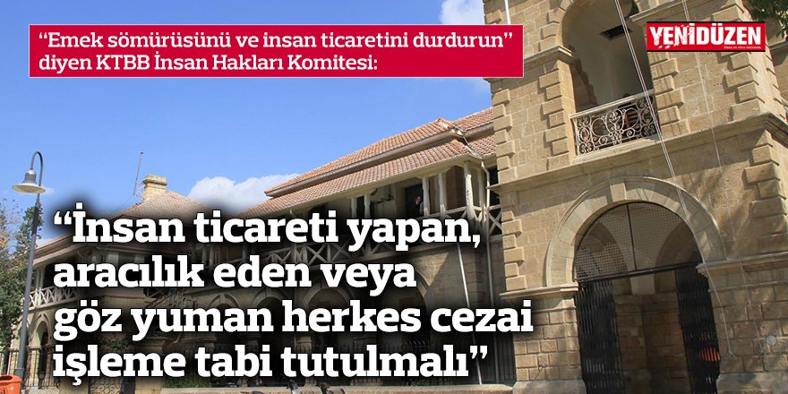 “İnsan ticareti yapan, aracılık eden veya göz yuman herkes cezai işleme tabi tutulmalı”