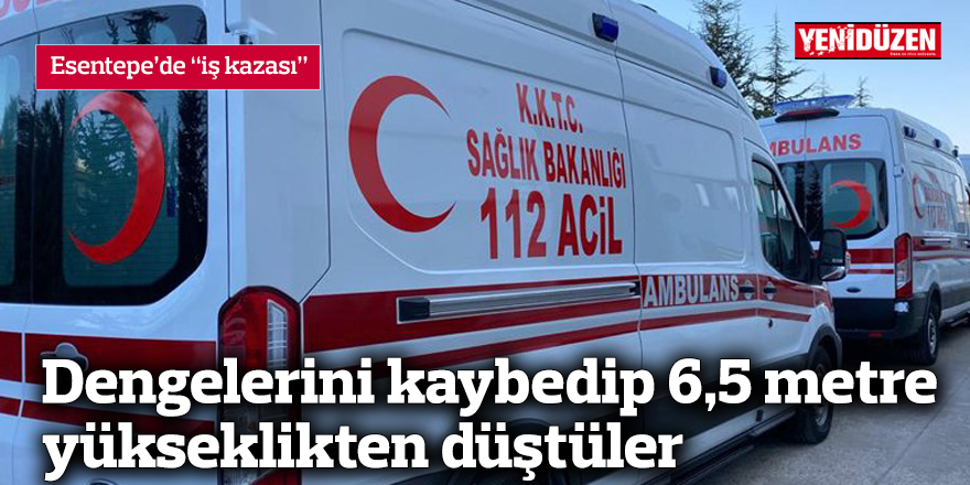 Dengelerini kaybedip 6,5 metre yükseklikten düştüler