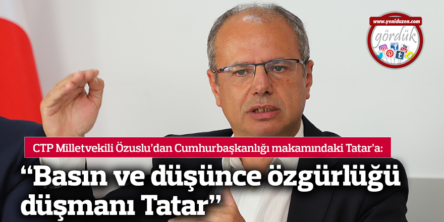 “Basın ve düşünce özgürlüğü düşmanı Tatar”