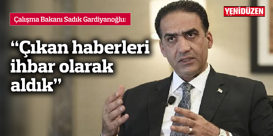 Gardiyanoğlu: “Çıkan haberleri ihbar olarak aldık”