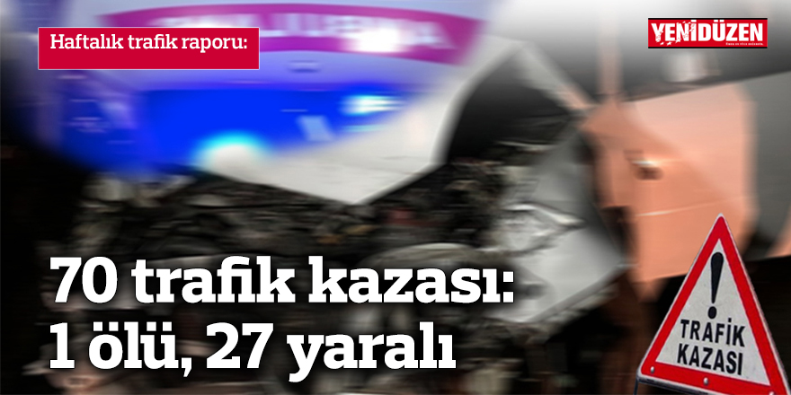 70 trafik kazası: 1 ölü, 27 yaralı