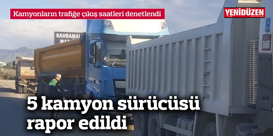 Kamyonların trafiğe çıkış saatleri denetlendi