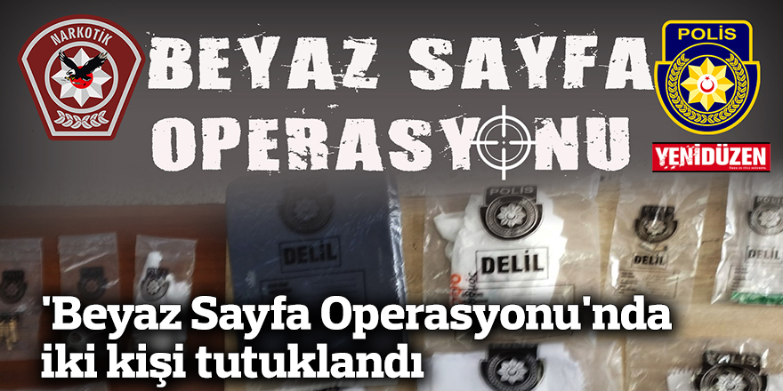 'Beyaz Sayfa Operasyonu'nda iki kişi tutuklandı