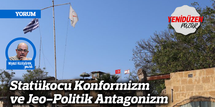 Statükocu Konformizm ve Jeo-Politik Antagonizm