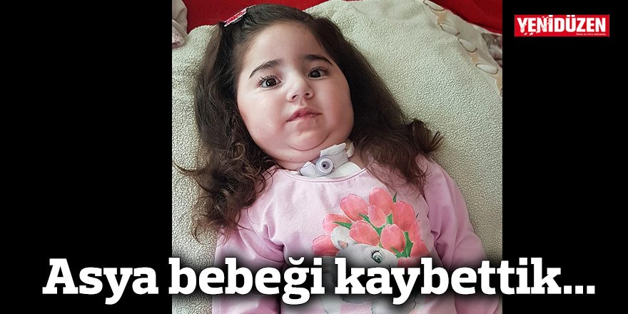 Asya bebeği kaybettik...