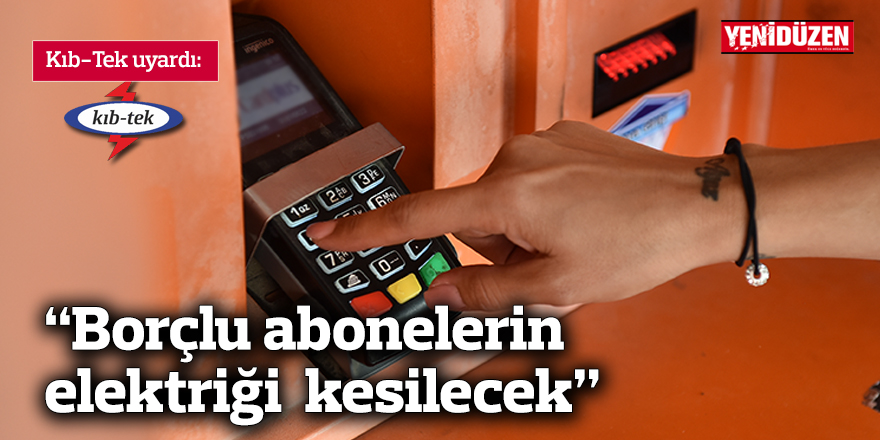 "Borçlu abonelerin elektrikleri kesilecek"