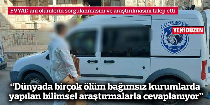 EVYAD ani ölümlerin sorgulanmasını ve araştırılmasını talep etti