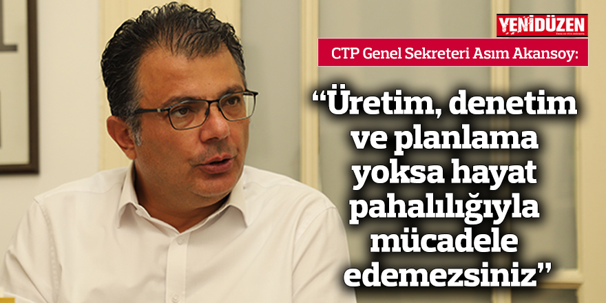 Akansoy: Üretim, denetim ve planlama yoksa hayat pahalılığıyla mücadele edemezsiniz