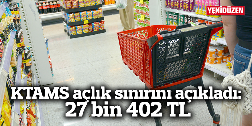 KTAMS açlık sınırını açıkladı: 27 bin 402 TL