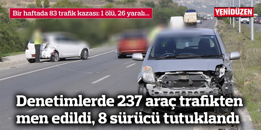 Bir haftada 83 trafik kazası: 1 ölü, 26 yaralı…